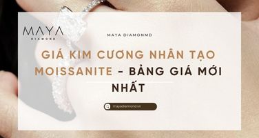 GIÁ KIM CƯƠNG NHÂN TẠO MOISSANITE - BẢNG GIÁ MỚI NHẤT