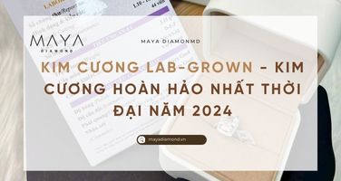 KIM CƯƠNG LAB-GROWN - KIM CƯƠNG HOÀN HẢO NHẤT THỜI ĐẠI NĂM 2024