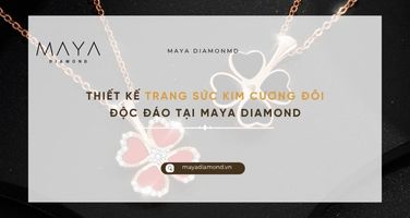 THIẾT KẾ TRANG SỨC KIM CƯƠNG ĐÔI ĐỘC ĐÁO TẠI MAYA DIAMOND