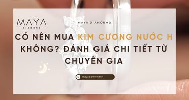 CÓ NÊN MUA KIM CƯƠNG NHÂN TẠO NƯỚC H KHÔNG? ĐÁNH GIÁ CHI TIẾT TỪ CHUYÊN GIA