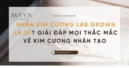 NHẪN KIM CƯƠNG LAB GROWN LÀ GÌ? GIẢI ĐÁP MỌI THẮC MẮC VỀ KIM CƯƠNG NHÂN TẠO