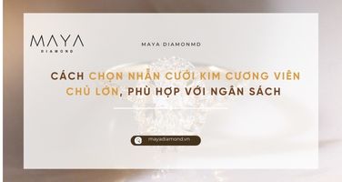 CÁCH CHỌN NHẪN CƯỚI KIM CƯƠNG VIÊN CHỦ LỚN, PHÙ HỢP VỚI NGÂN SÁCH