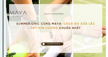 SUMMER CHIC CÙNG MAYA: CÁCH ĐO SIZE LẮC TAY KIM CƯƠNG CHUẨN NHẤT