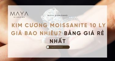 KIM CƯƠNG MOISSANITE 10 LY GIÁ BAO NHIÊU? BẢNG GIÁ RẺ NHẤT