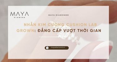 NHẪN KIM CƯƠNG CUSHION LAB GROWN: ĐẲNG CẤP VƯỢT THỜI GIAN