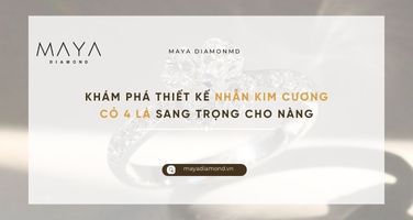 KHÁM PHÁ THIẾT KẾ NHẪN KIM CƯƠNG CỎ 4 LÁ SANG TRỌNG CHO NÀNG