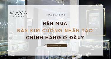 NÊN MUA BÁN KIM CƯƠNG NHÂN TẠO CHÍNH HÃNG Ở ĐÂU?