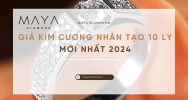 GIÁ KIM CƯƠNG NHÂN TẠO 10 LY MỚI NHẤT 2024