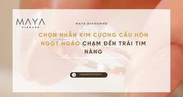 CHỌN NHẪN KIM CƯƠNG CẦU HÔN NGỌT NGÀO CHẠM ĐẾN TRÁI TIM NÀNG