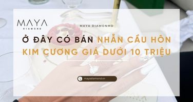 Ở ĐÂY CÓ BÁN NHẪN CẦU HÔN KIM CƯƠNG GIÁ DƯỚI 10 TRIỆU