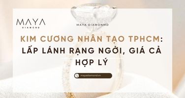 KIM CƯƠNG NHÂN TẠO TPHCM: LẤP LÁNH RẠNG NGỜI, GIÁ CẢ HỢP LÝ