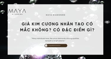 GIÁ KIM CƯƠNG NHÂN TẠO CÓ MẮC KHÔNG? CÓ ĐẶC ĐIỂM GÌ?