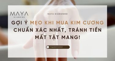 MẸO KHI MUA KIM CƯƠNG CHUẨN XÁC NHẤT - TRÁNH TIỀN MẤT TẬT MANG