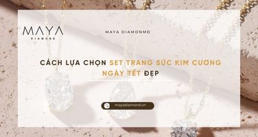 CÁCH LỰA CHỌN SET TRANG SỨC KIM CƯƠNG NGÀY TẾT ĐẸP