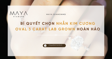BÍ QUYẾT CHỌN NHẪN KIM CƯƠNG OVAL 3 CARAT LAB GROWN HOÀN HẢO