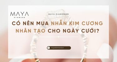 CÓ NÊN MUA NHẪN KIM CƯƠNG NHÂN TẠO CHO NGÀY CƯỚI