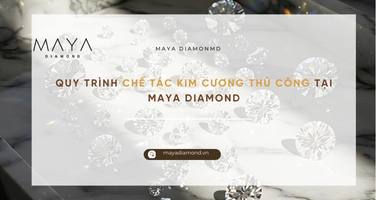 QUY TRÌNH CHẾ TÁC KIM CƯƠNG THỦ CÔNG TẠI MAYA DIAMOND