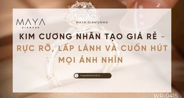 KIM CƯƠNG NHÂN TẠO GIÁ RẺ - RỰC RỠ, LẤP LÁNH VÀ CUỐN HÚT MỌI ÁNH NHÌN