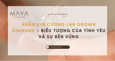 NHẪN KIM CƯƠNG LAB GROWN DIAMOND - BIỂU TƯỢNG CỦA TÌNH YÊU VÀ SỰ BỀN VỮNG