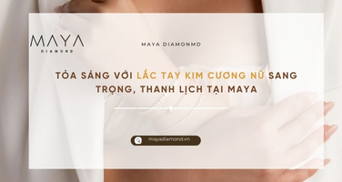 TỎA SÁNG VỚI LẮC TAY KIM CƯƠNG NỮ SANG TRỌNG, THANH LỊCH TẠI MAYA