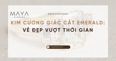 KIM CƯƠNG GIÁC CẮT EMERALD: VẺ ĐẸP VƯỢT THỜI GIAN