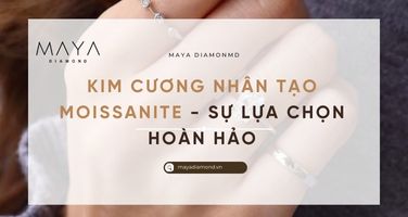 KIM CƯƠNG NHÂN TẠO MOISSANITE - SỰ LỰA CHỌN HOÀN HẢO