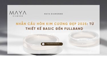 NHẪN CẦU HÔN KIM CƯƠNG ĐẸP 2025: TỪ THIẾT KẾ BASIC ĐẾN FULLBAND