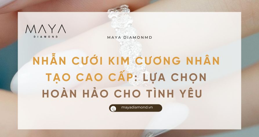 NHẪN CƯỚI KIM CƯƠNG NHÂN TẠO CAO CẤP: LỰA CHỌN HOÀN HẢO CHO TÌNH YÊU