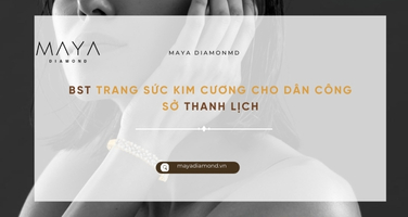BST TRANG SỨC KIM CƯƠNG CHO DÂN CÔNG SỞ THANH LỊCH