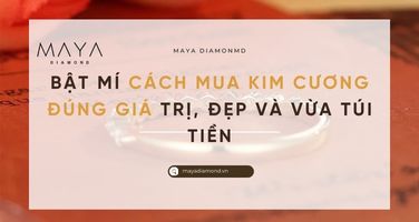 BẬT MÍ CÁCH MUA KIM CƯƠNG ĐÚNG GIÁ TRỊ, ĐẸP VÀ VỪA TÚI TIỀN