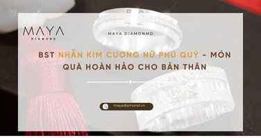 BST NHẪN KIM CƯƠNG NỮ PHÚ QUÝ - MÓN QUÀ HOÀN HẢO CHO BẢN THÂN
