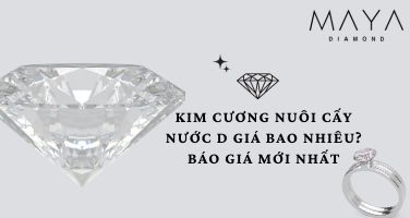 KIM CƯƠNG NUÔI CẤY NƯỚC D GIÁ BAO NHIÊU? BÁO GIÁ MỚI NHẤT