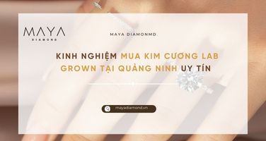 KINH NGHIỆM MUA KIM CƯƠNG LAB GROWN TẠI QUẢNG NINH UY TÍN