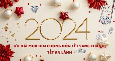 ƯU ĐÃI MUA KIM CƯƠNG ĐÓN TẾT SANG CHẢNH, TẾT AN LÀNH