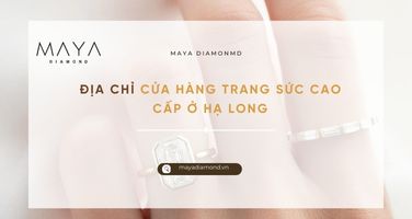 ĐỊA CHỈ CỬA HÀNG TRANG SỨC CAO CẤP Ở HẠ LONG