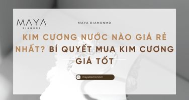 KIM CƯƠNG NƯỚC NÀO GIÁ RẺ NHẤT? BÍ QUYẾT MUA KIM CƯƠNG GIÁ TỐT