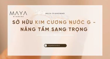 SỞ HỮU KIM CƯƠNG NƯỚC G - NÂNG TẦM SANG TRỌNG