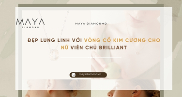 ĐẸP LUNG LINH VỚI VÒNG CỔ KIM CƯƠNG CHO NỮ VIÊN CHỦ BRILLIANT