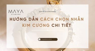 HƯỚNG DẪN CÁCH CHỌN NHẪN KIM CƯƠNG CHI TIẾT