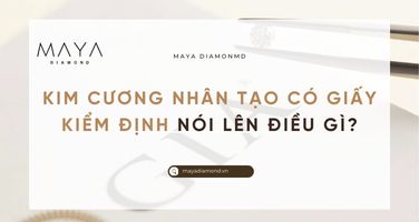 KIM CƯƠNG NHÂN TẠO CÓ GIẤY KIỂM ĐỊNH NÓI LÊN ĐIỀU GÌ?