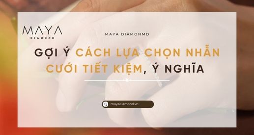 GỢI Ý CÁCH LỰA CHỌN NHẪN CƯỚI TIÉT KIỆM, Ý NGHĨA?