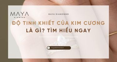 ĐỘ TINH KHIẾT CỦA KIM CƯƠNG CỦA KIM CƯƠNG LÀ GÌ? TÌM HIỂU NGAY