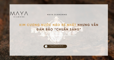 KIM CƯƠNG NƯỚC NÀO RẺ NHẤT NHƯNG VẪN ĐẢM BẢO “CHUẨN SANG”