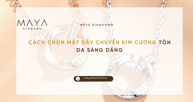 CÁCH CHỌN MẶT DÂY CHUYỀN KIM CƯƠNG TÔN DA SÁNG DÁNG