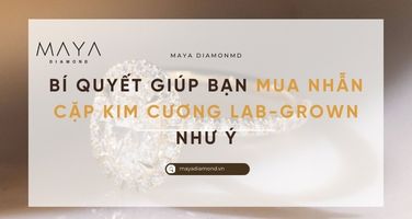 BÍ QUYẾT GIÚP BẠN MUA NHẪN CẶP KIM CƯƠNG LAB-GROWN NHƯ Ý