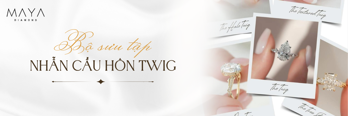 KHÁM PHÁ BỘ SƯU TẬP NHẪN CẦU HÔN TWIG TẠI MAYA DIAMOND