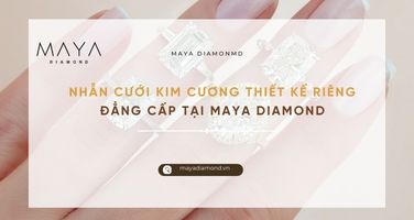 NHẪN CƯỚI KIM CƯƠNG THIẾT KẾ RIÊNG ĐẲNG CẤP TẠI MAYA DIAMOND